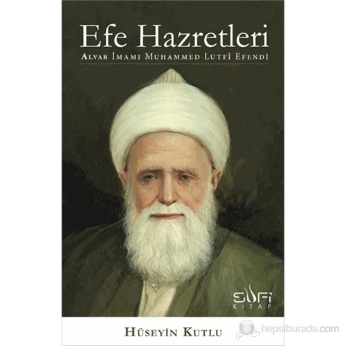 Efe Hazretleri - Alvar İmamı Muhammed Lutfî Efendi-Hüseyin Kutlu