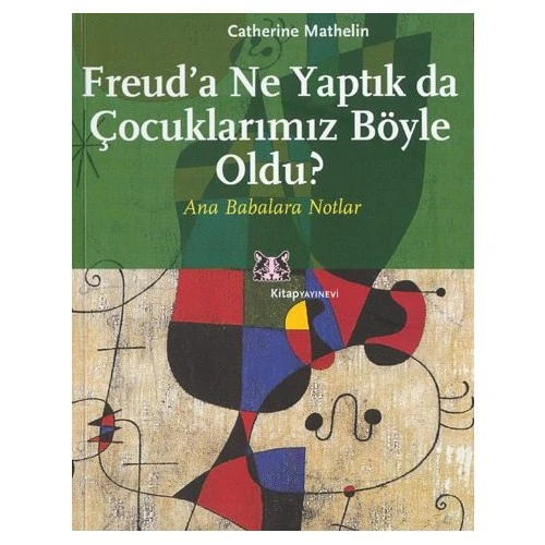 Freud'a Ne Yaptık Da Çocuklarımız Böyle Oldu - Catherine Mathelin