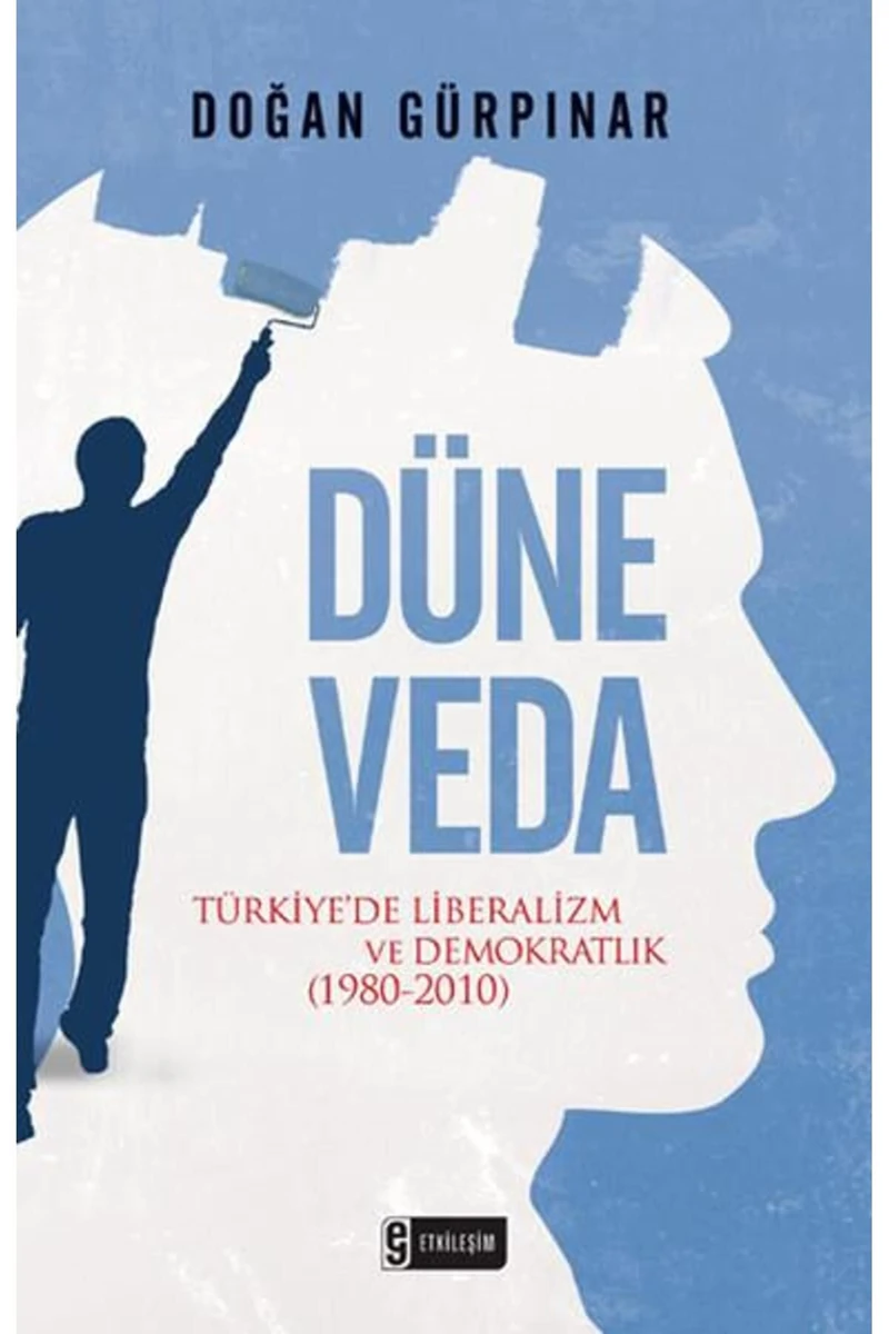 Düne Veda - Türkiye’De Liberalizm Ve Demokratlık (1980-2010)-Doğan Gürpınar