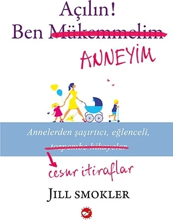 Açılın! Ben Anneyim - Jill Smokler