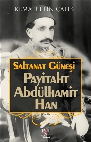 Saltanat Güneşi: Payitaht Abdülhamit Han - Kemalettin Çalık