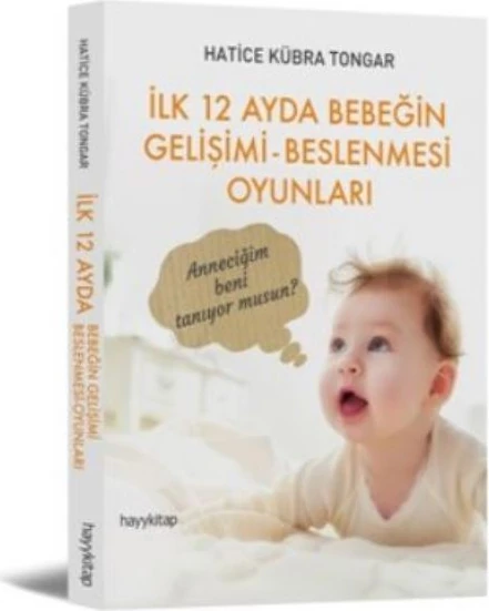 İlk 12 Ayda Bebeğin Gelişimi Beslenmesi Oyunları - Hatice Kübra Tongar