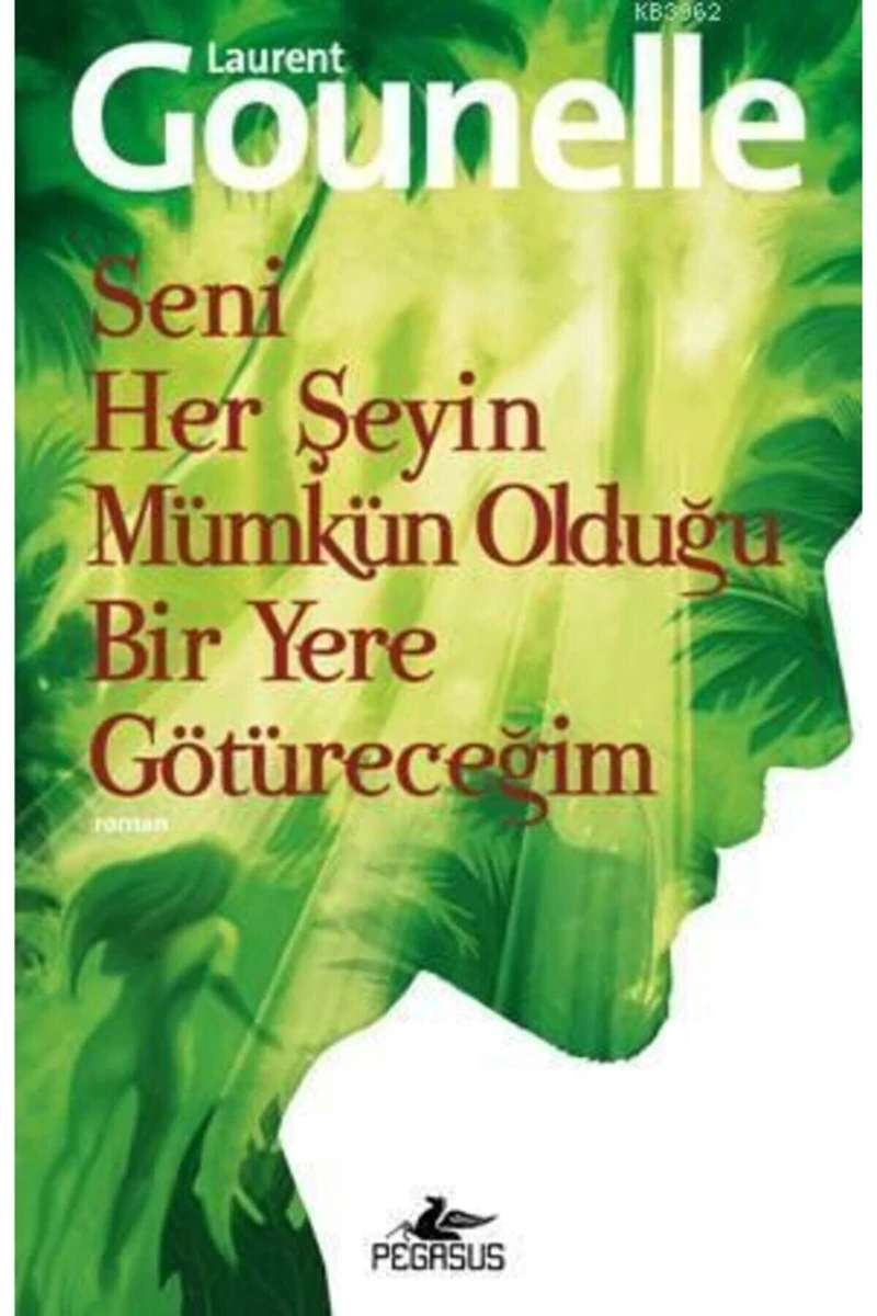 Seni Her Şeyin Mümkün Olduğu Bir Yere Götüreceğim - Laurent Gounelle