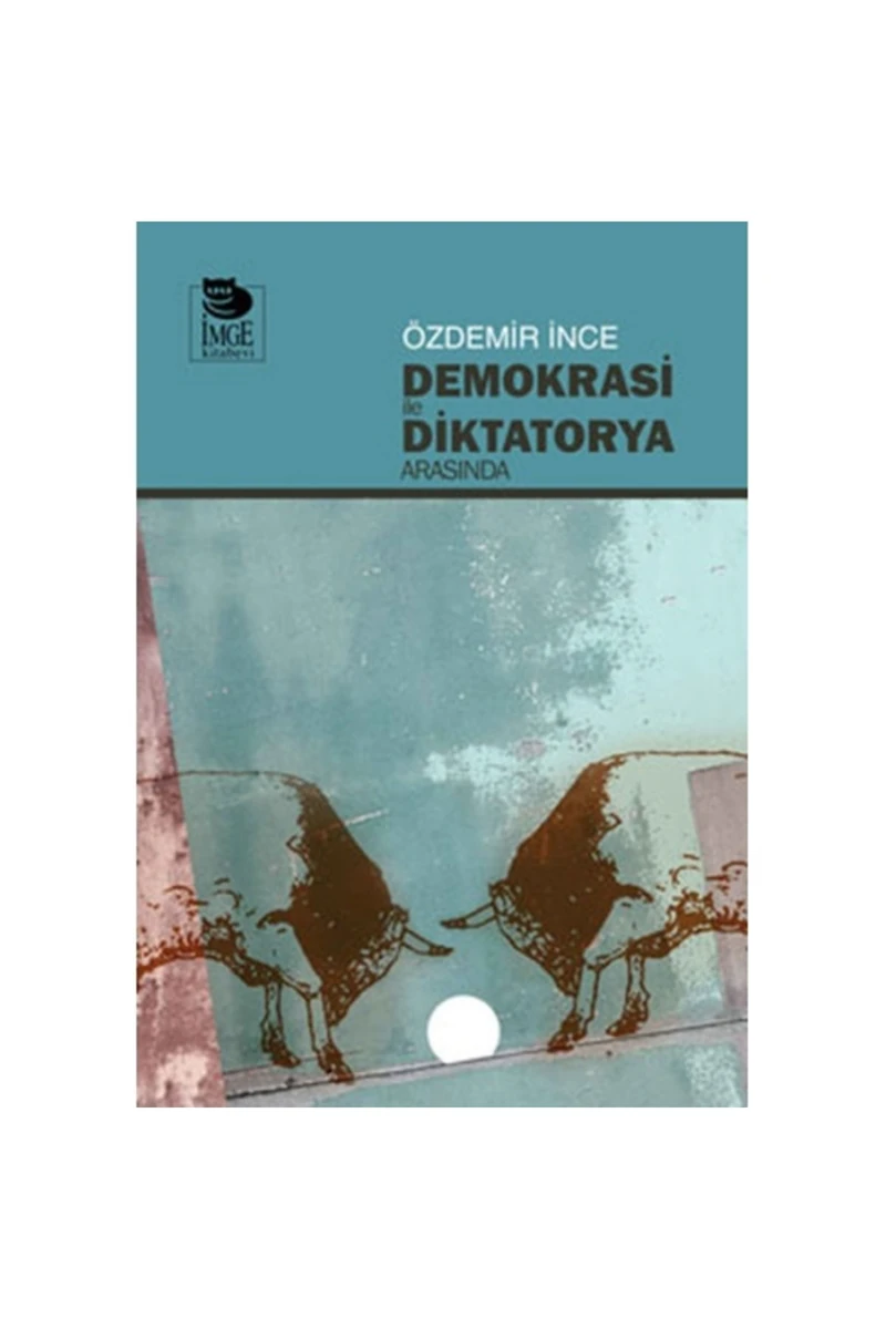 Demokrasi ile Diktatorya Arasında - Özdemir İnce