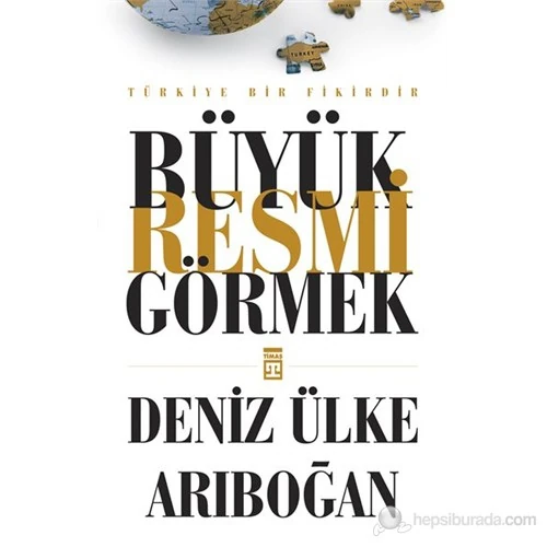 Büyük Resmi Görmek-Deniz Ülke Arıboğan