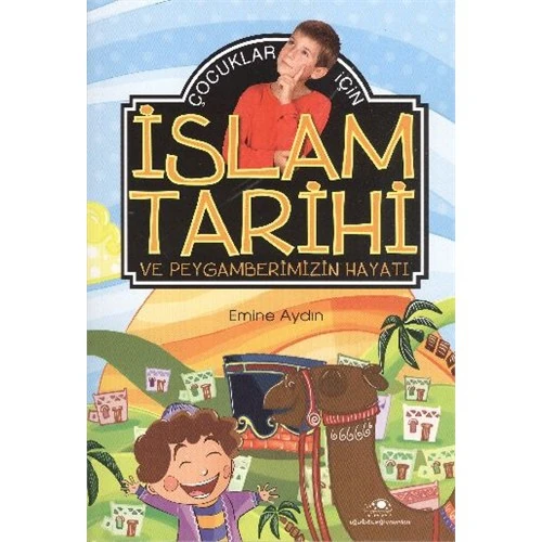 Çocuklar İçin İslam Tarihi Ve Peygamberimizin Hayatı-Emine Aydın