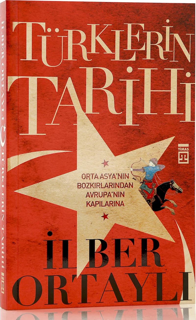 Türklerin Tarihi - Orta Asya'nın Bozkırlarından Avrupa'nın K - İlber Ortaylı