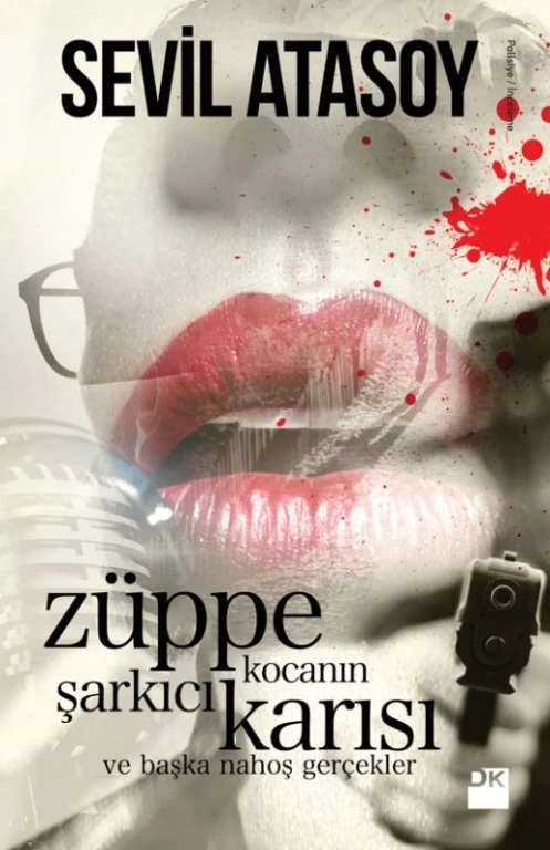 Züppe Kocanın Şarkıcı Karısı Ve Başka Nahoş Gerçekler - Sevil Atasoy