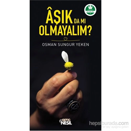 Aşık Da Mı Olmayalım ?-Osman Sungur Yeken