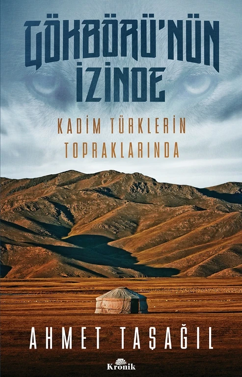 Gökbörü’nün İzinde Kadim Türklerin Topraklarında - Ahmet Taşağıl