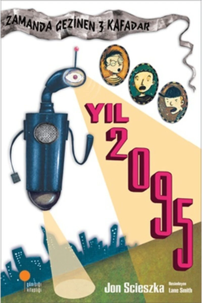 Zamanda Gezinen Üç Kafadar Yıl 2095 - Jon Scieszka
