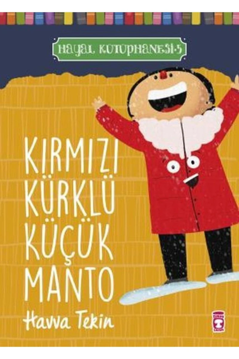Kırmızı Kürklü Küçük Manto - Hayal Kütüphanesi 5 / Havva Tekin / Timaş Çocuk / 9786050834673