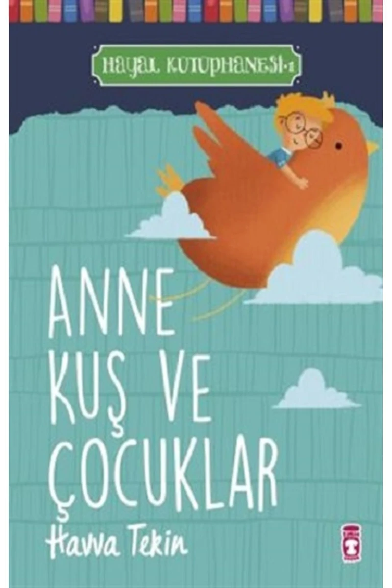 Anne Kuş ve Çocuklar - Hayal Kütüphanesi 1 / Havva Tekin / Timaş Çocuk / 9786050834635