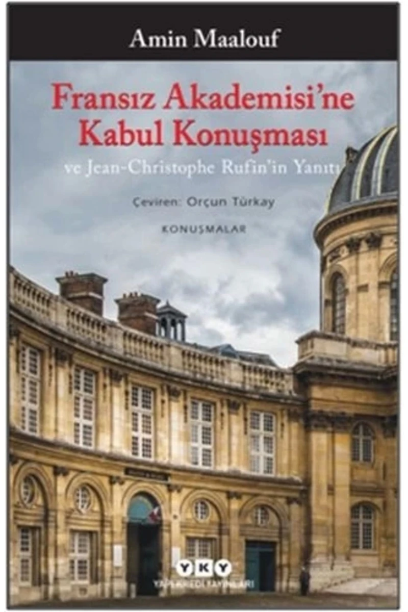 Fransız Akademisi’ne Kabul Konuşması Ve Jean-Christophe Rufin’in Yanıtı - Amin Maalouf