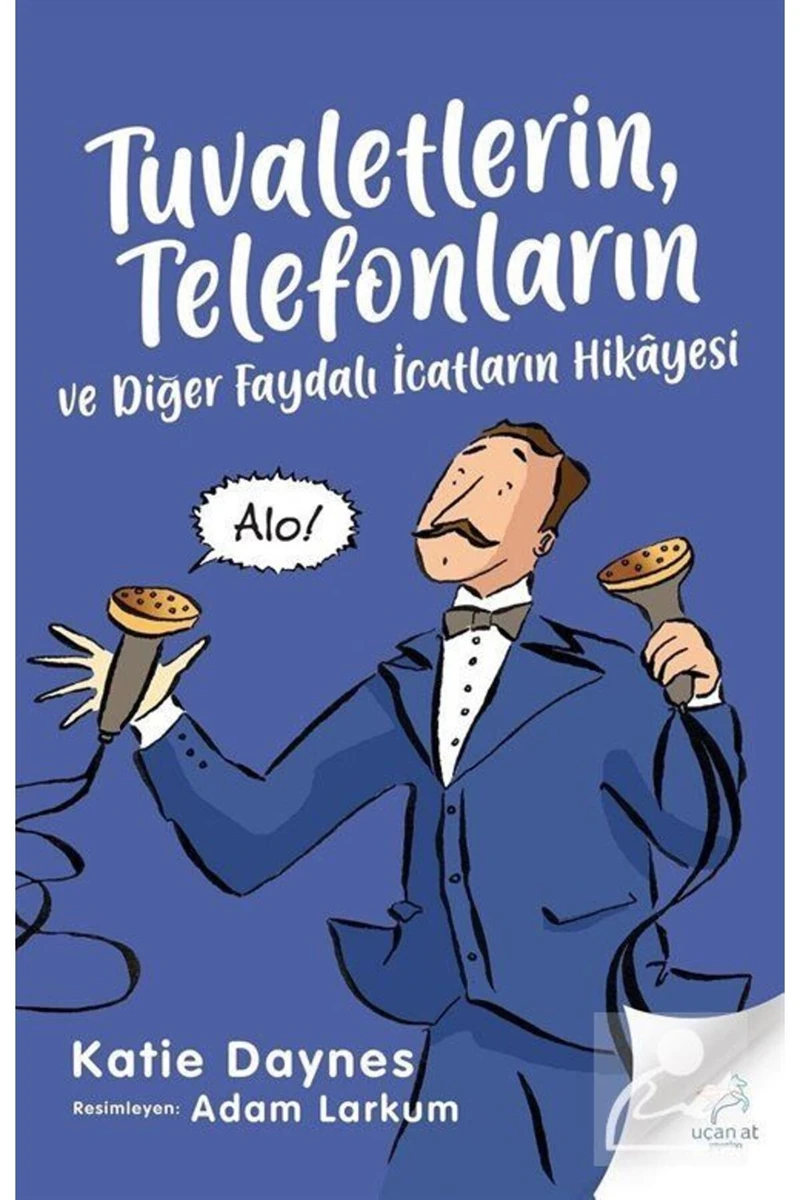 Tuvaletlerin Telefonların Ve Diğer Faydalı İcatların Hikayesi - Katie Daynes