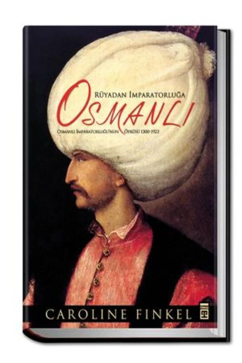 Rüyadan İmparatorluğa Osmanlı / Osmanlı İmparatorluğu'nun Öyküsü 1300-1923 (Ciltli)