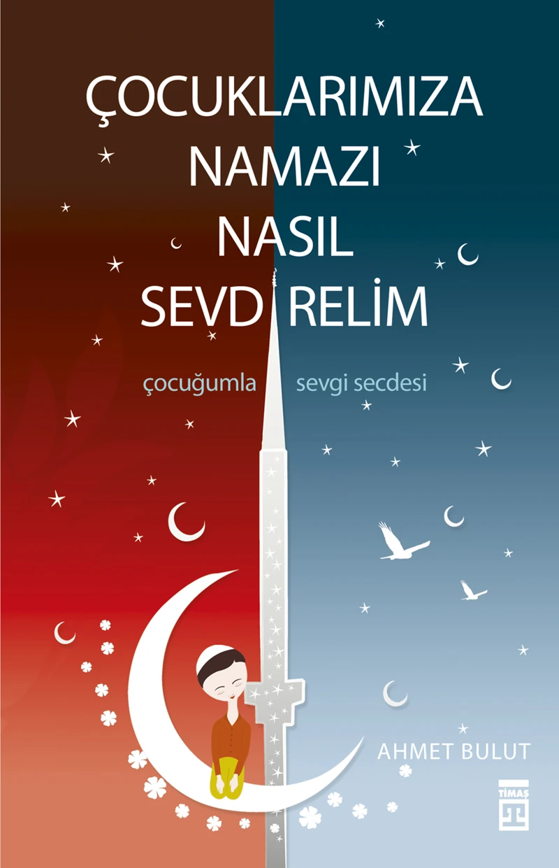 Çocuklarımıza Namazı Nasıl Sevdirelim? / Çocuğumla Sevgi Secdesi - Ahmet Bulut