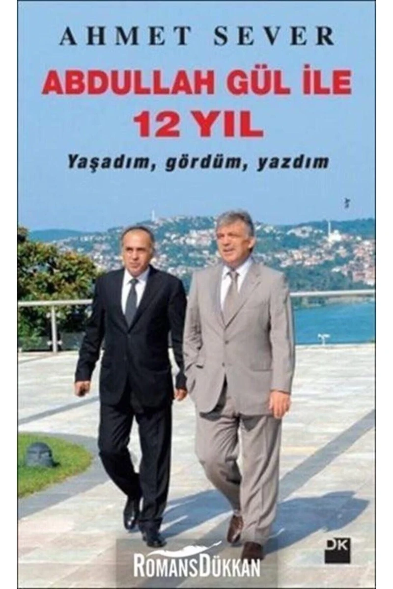 Abdullah Gül ile 12 Yıl - Ahmet Sever