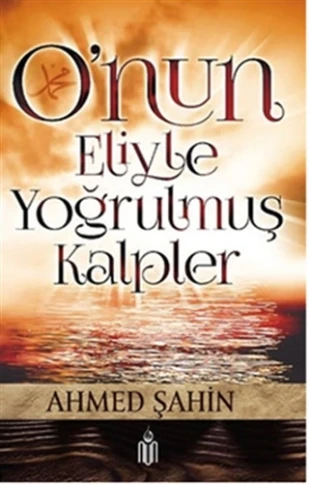 O'nun Eliyle Yoğrulmuş Kalpler
