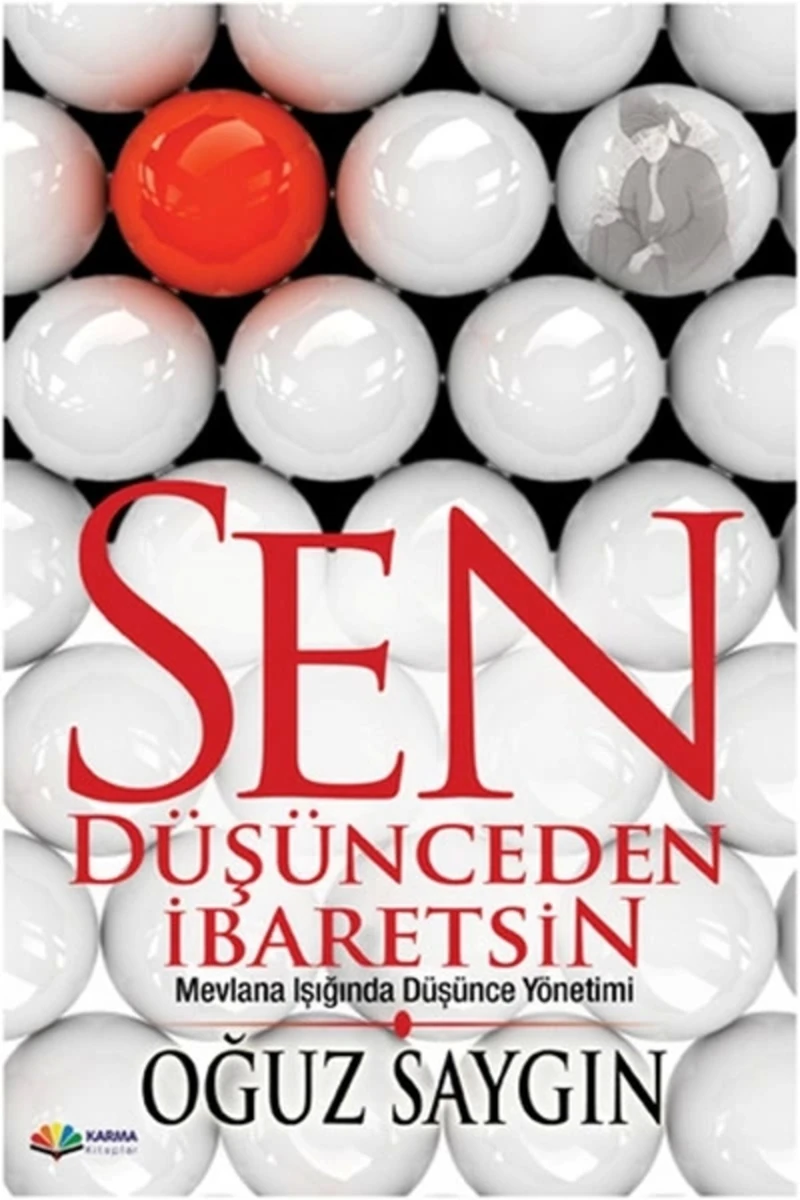 Sen Düşünceden İbaretsin - (Mevlana Işığında Düşünce Yönetimi)-Oğuz Saygın