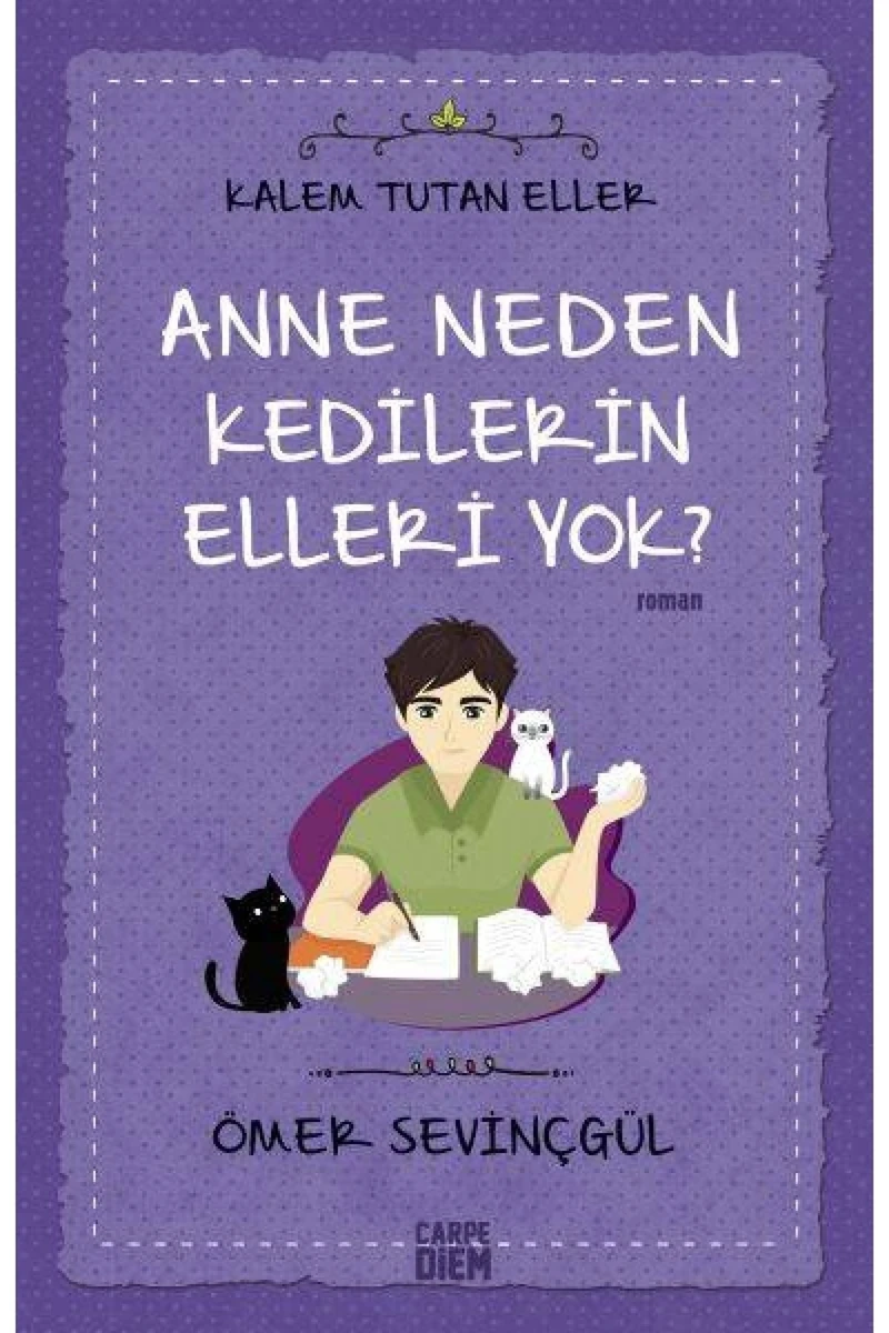 Anne Neden Kedilerin Elleri Yok?:Kalem Tutan Eller - Ömer Sevinçgül
