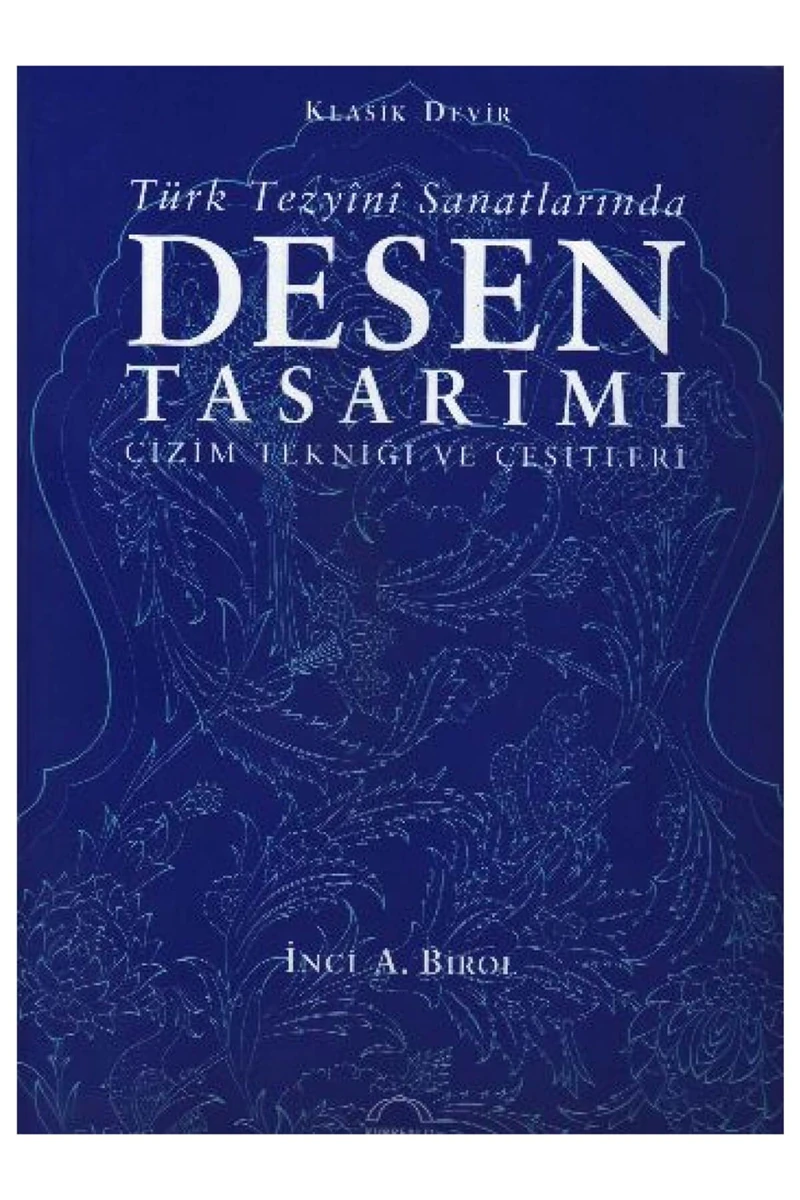 Türk Tezyîni Sanatlarında Desen Tasarımı - İnci A. Birol