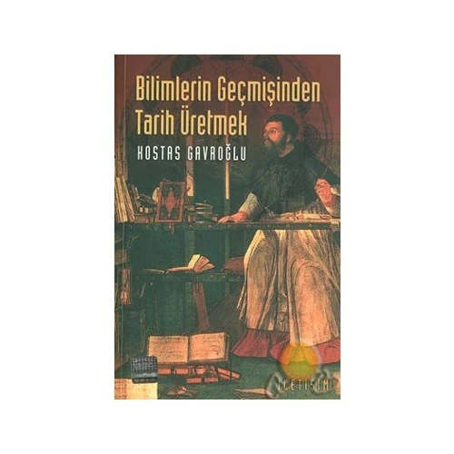 Bilimlerin Geçmişinden Tarih Üretmek-Kostas Gavroğlu
