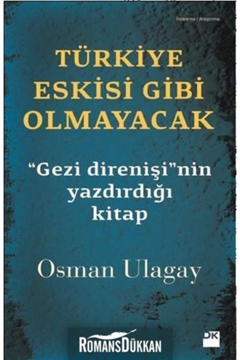 Türkiye Eskisi Gibi Olmayacak - "Gezi Direnişi" Nin Yazdırdığı -Osman Ulagay