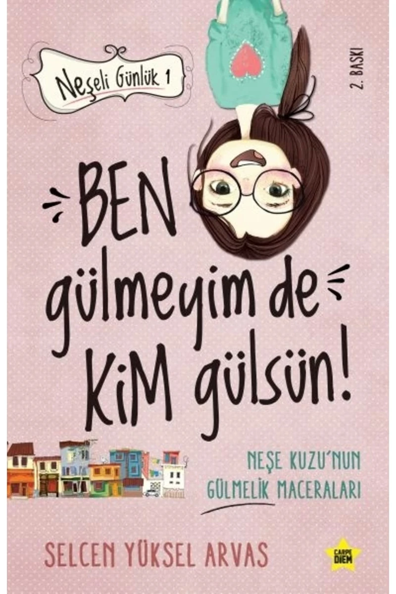 Ben Gülmeyim De Kim Gülsün! (Neşeli Günlük) - Selcen Yüksel Arvas