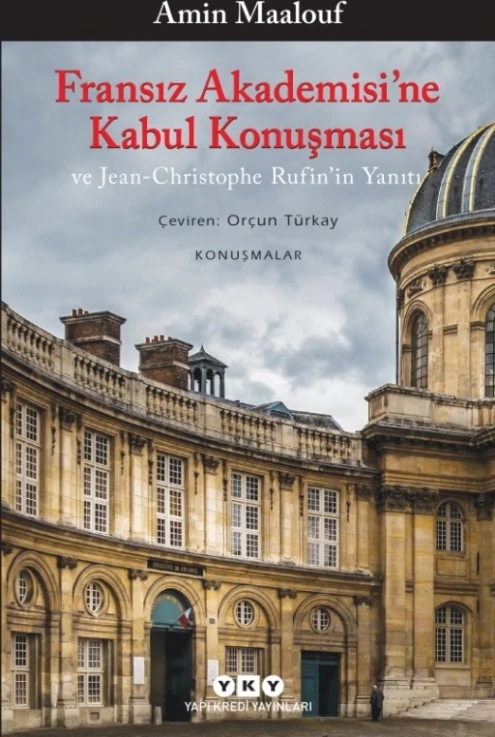 Fransız Akademisi’ne Kabul Konuşması Ve Jean-Christophe Rufin’in Yanıtı - Amin Maalouf