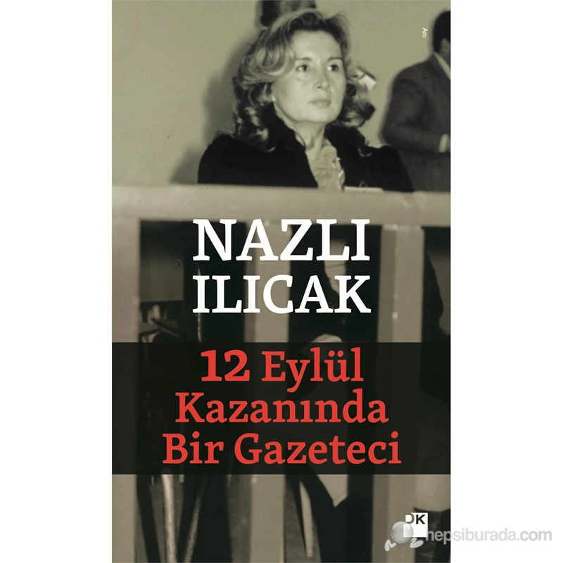 12 Eylül Kazanında Bir Gazeteci - Nazlı Ilıcak