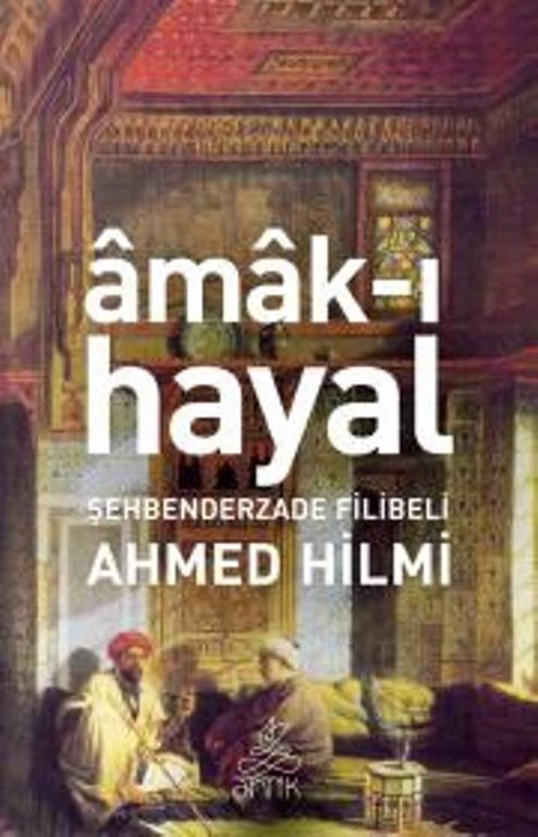 Amak-ı Hayak - Şehbenderzade Filibeli Ahmed Hilmi