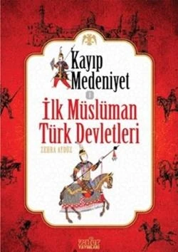 Kayıp Medeniyet - 1 - İlk Müslüman Türk Devletleri