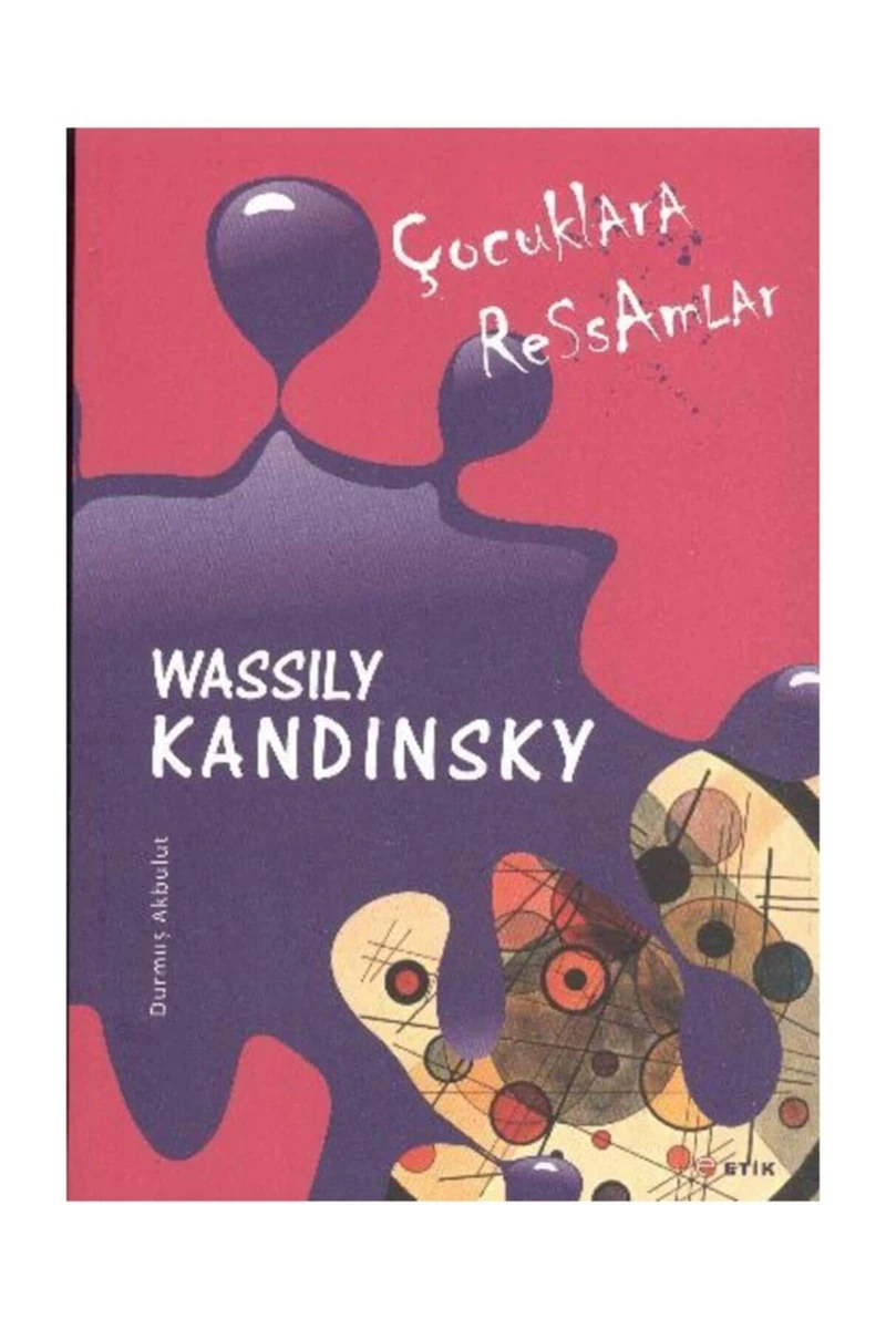 Çocuklara Ressamlar : Wassily Kandinsky - Durmuş Akbulut