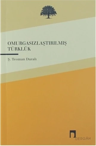 Omurgasızlaştırılmış Türklük - Ş. Teoman Duralı