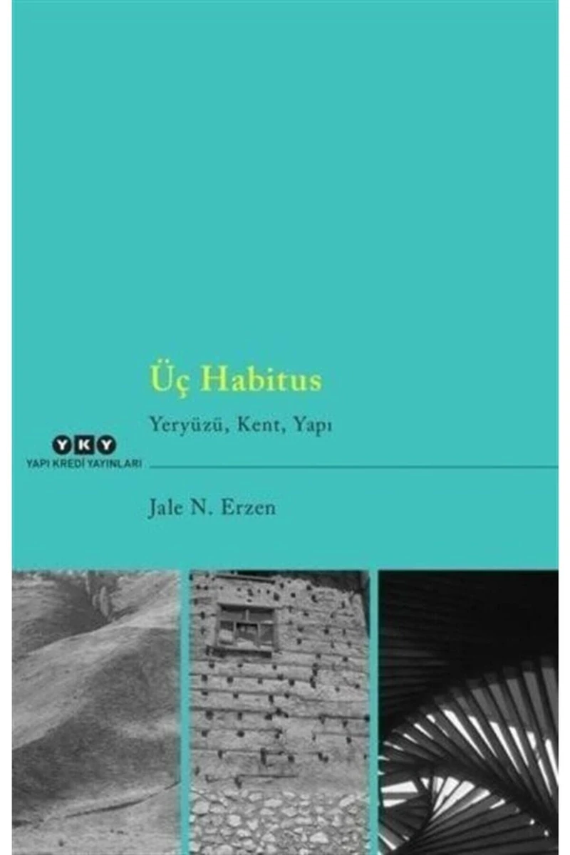 Üç Habitus: Yeryüzü, Kent, Yapı-Jale Nejdet Erzen