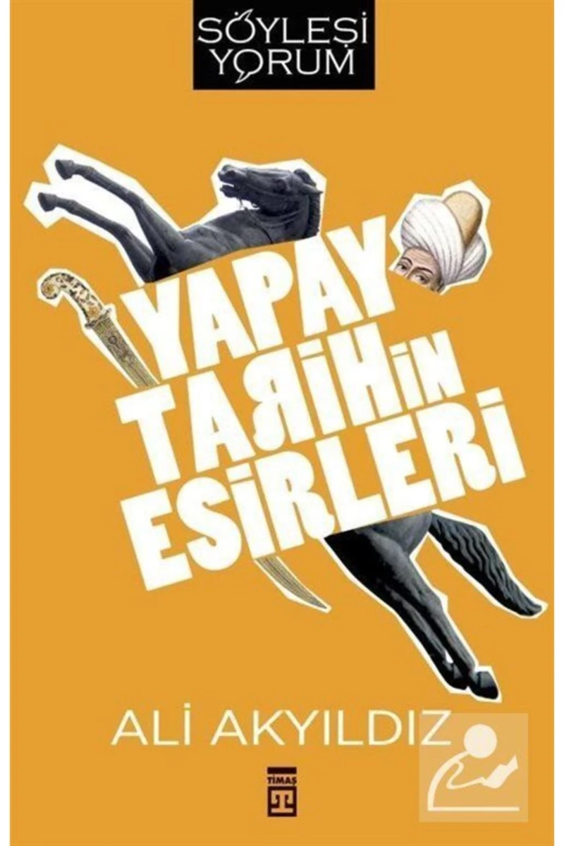 Yapay Tarihin Esirleri - Ali Akyıldız