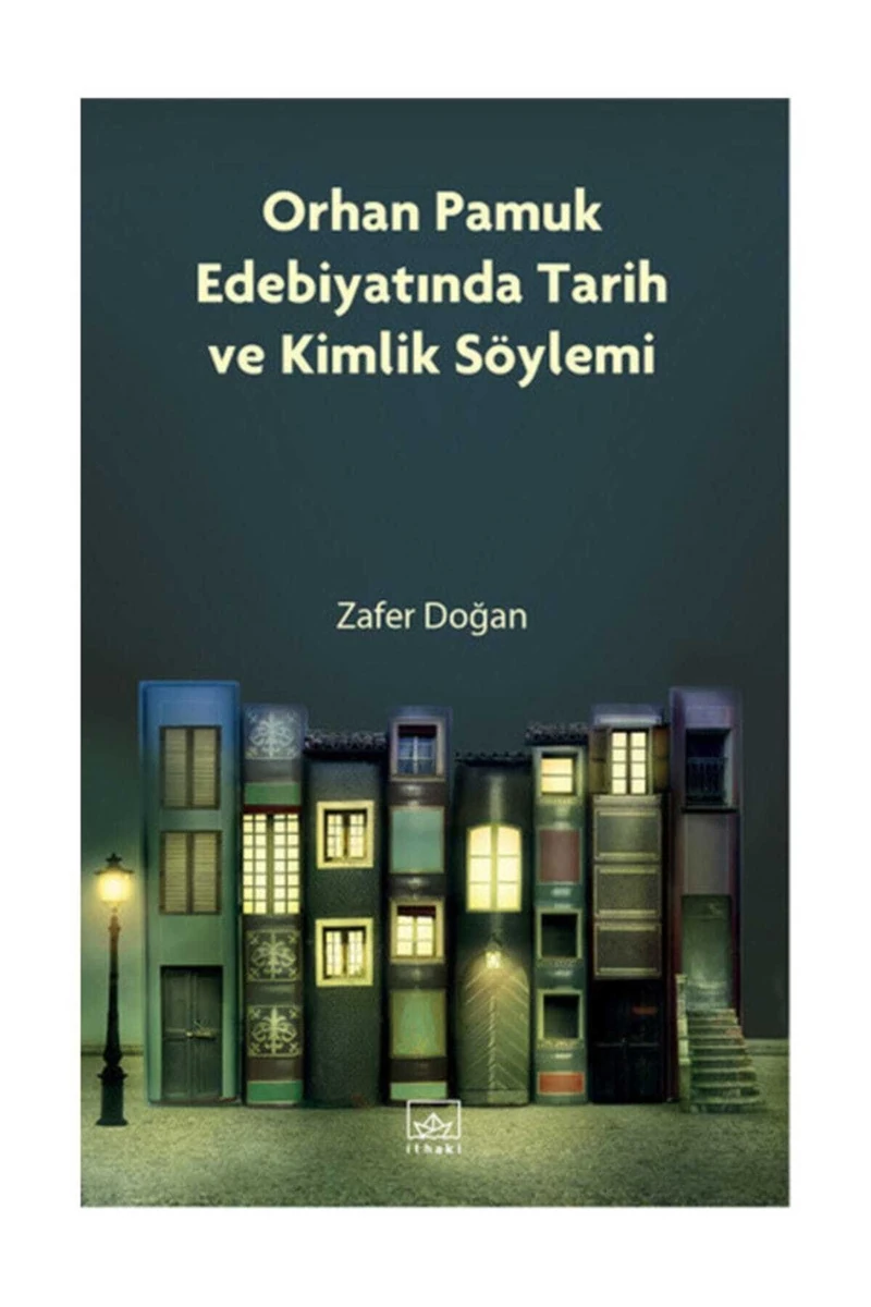 Orhan Pamuk Edebiyatında Tarih Ve Kimlik Söylemi - Zafer Doğan