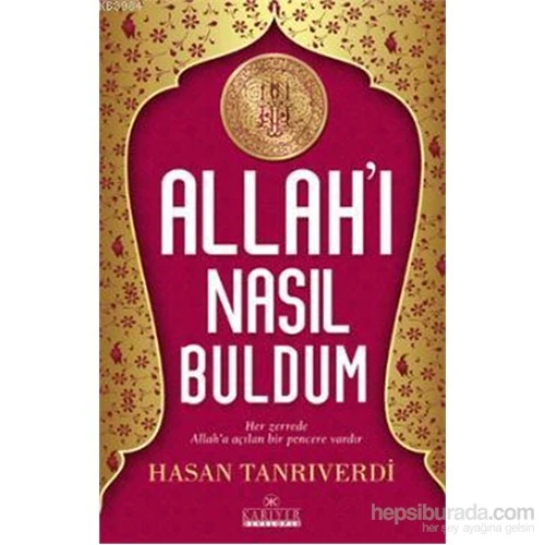 Allah'I Nasil Buldum Onun Zerrede Allah'A Acilan Bir Pencere Vardır-Hasan Tanrıverdi