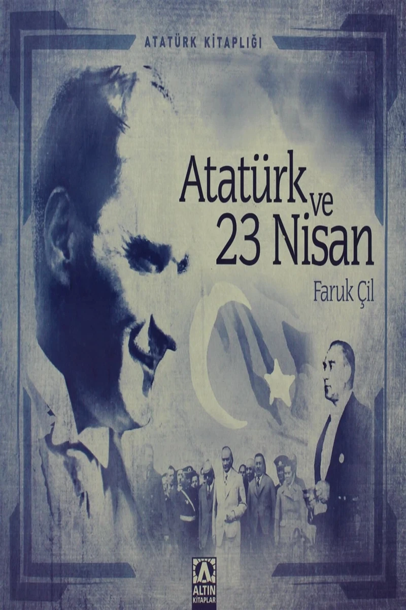 Atatürk Ve 23 Nisan - Faruk Çil