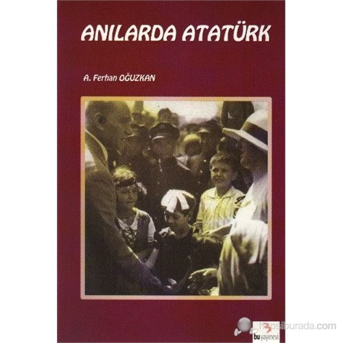 Atatürk Kitapları: Anılarda Atatürk-A. Ferhan Oğuzkan