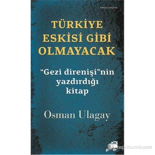 Türkiye Eskisi Gibi Olmayacak - "Gezi Direnişi" Nin Yazdırdığı -Osman Ulagay