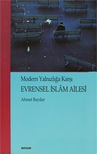 Evrensel İslam Ailesi Modern Yalnızlığa Karşı-Ahmet Baydar