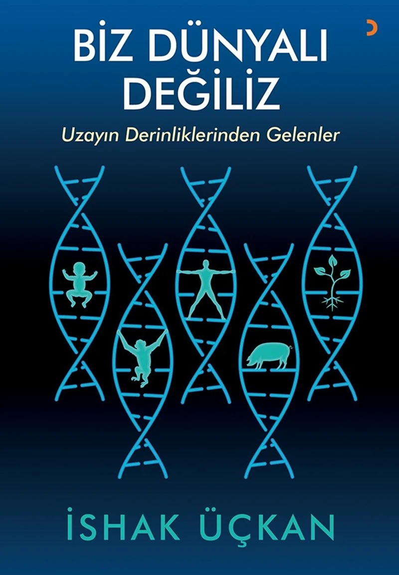 Biz Dünyalı Değiliz:Uzayın Derinliklerinden Gelenler - İshak Üçkan