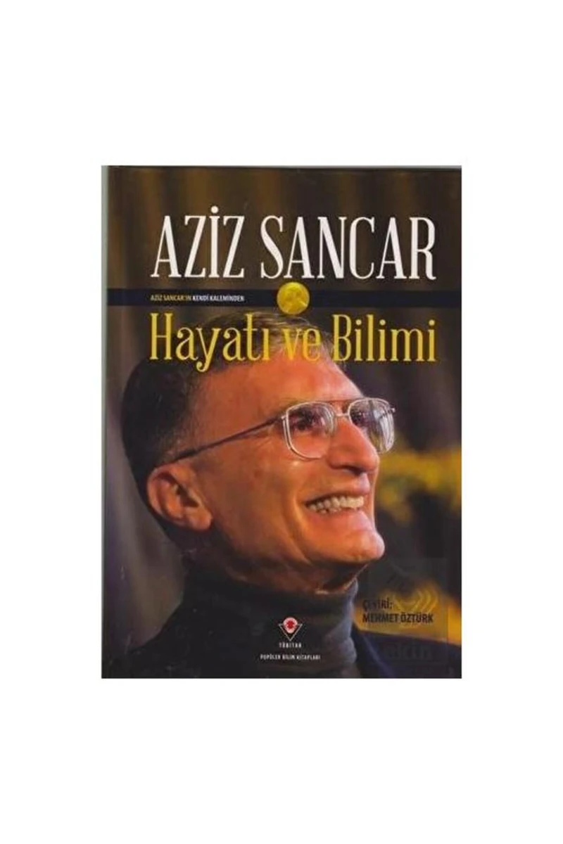 Hayatı ve Bilimi - Aziz Sancar