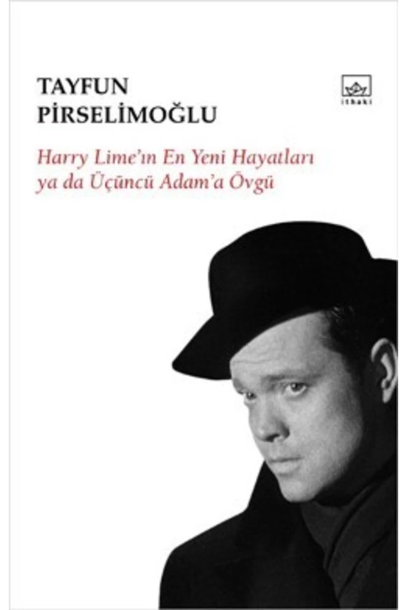 Harry Lime’in En Yeni Hayatları Ya Da Üçüncü Adam’a Övgü - Tayfun Pirselimoğlu