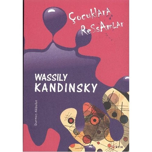 Çocuklara Ressamlar : Wassily Kandinsky - Durmuş Akbulut