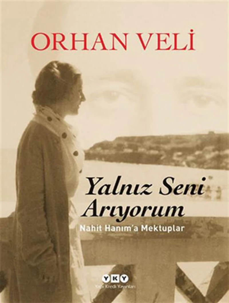 Yalnız Seni Arıyorum: Nahit Hanım'a Mektuplar - Orhan Veli Kanık
