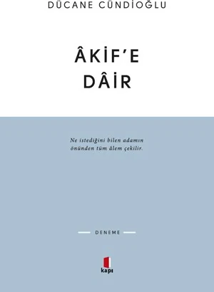 Akif'e Dair - Dücane Cündioğlu