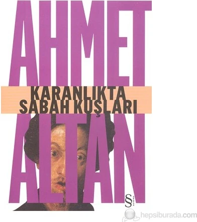 Karanlıkta Sabah Kuşları - Ahmet Altan